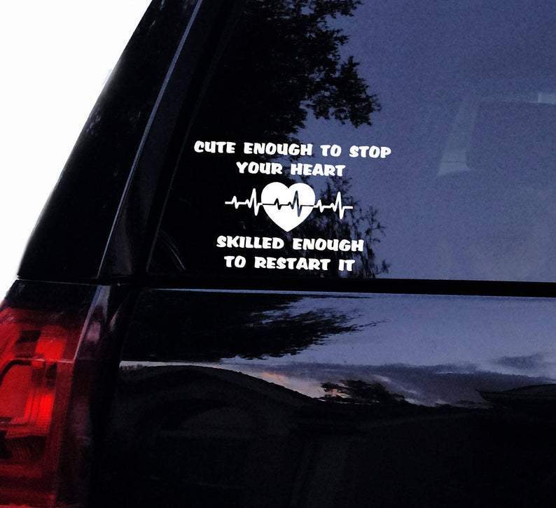 Cute Enough To Stop Your Heart Skilled Enough to Restart It Nursing Medical Car Decal Sticker | Waterproof | Vinyl Sticker