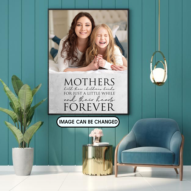 PresentsPrints, Mothers, Hold Their childrens hands for just a little while and their hearts Forever, Personalized Canvas, Mother's Day Gift