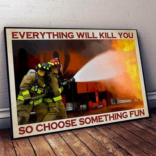 Firefighter Everything Will Kill You So Choose Something Fun Home Living Room Wall Decor Horizontal Poster Canvas