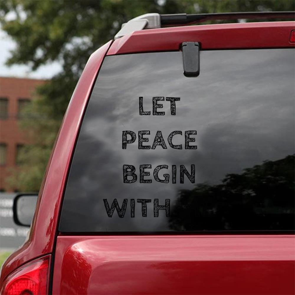 Let Peace Begin With Me Sticker Car Vinyl Decal Sticker