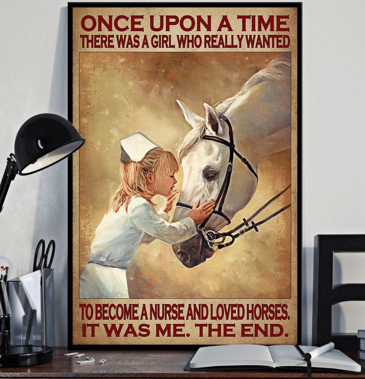 Once Upon A Time There Was A Girl Who Really Wanted To become A Nurse And Loved Horses