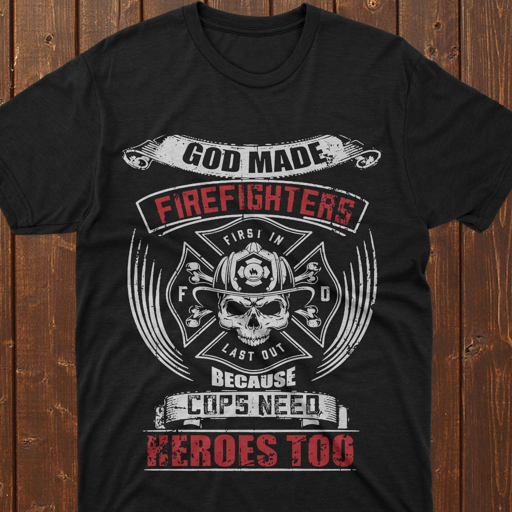 PresentsPrints, Firefighter skull god made firefighters because cops need heroes too Firefighter T-Shirt