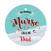 PresentsPrints, My Favorite Nurse Calls me Dad - Christmas Personalized Family Circle Acrylic Ornament