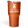 PresentsPrints, Some Bunny Needs Coffee Rabbit For Easter Day Tumbler 30 Oz