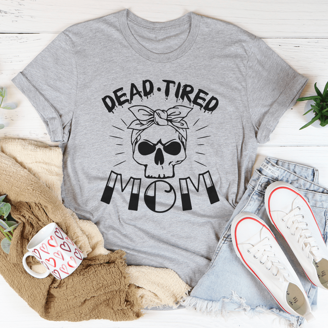 PresentsPrints, Dead Tired Mom Happy Mother's Day, Mom T-shirt