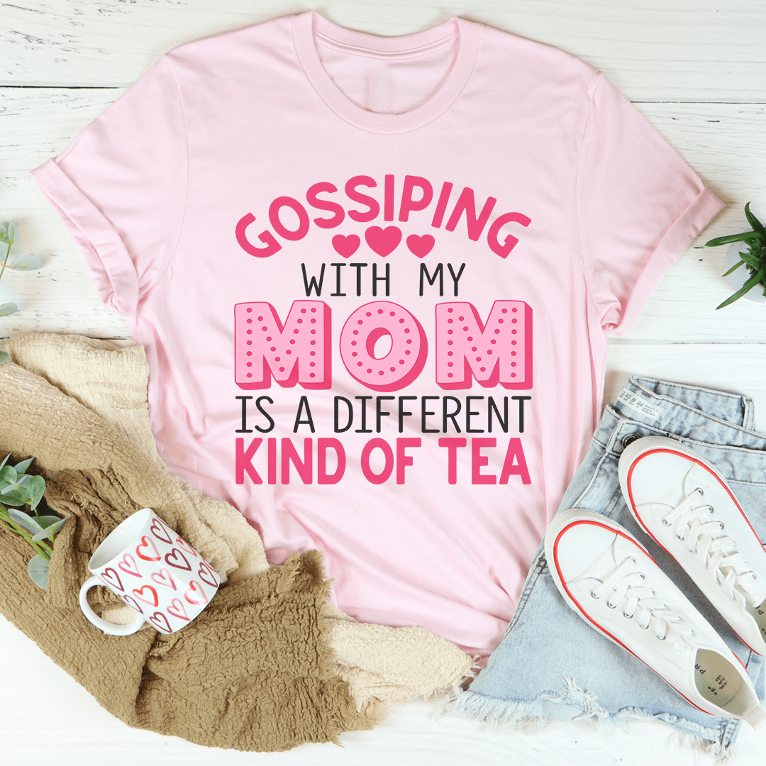 PresentsPrints, Gossiping With My Mom Is A Different Kind Of Tea Happy Mother's Day, Mom T-shirt