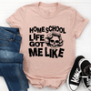 PresentsPrints, Homeschool Life Got Me Like Happy Mother&#39;s Day, Mom T-shirt