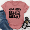 PresentsPrints, Homeschool Life Got Me Like Happy Mother&#39;s Day, Mom T-shirt