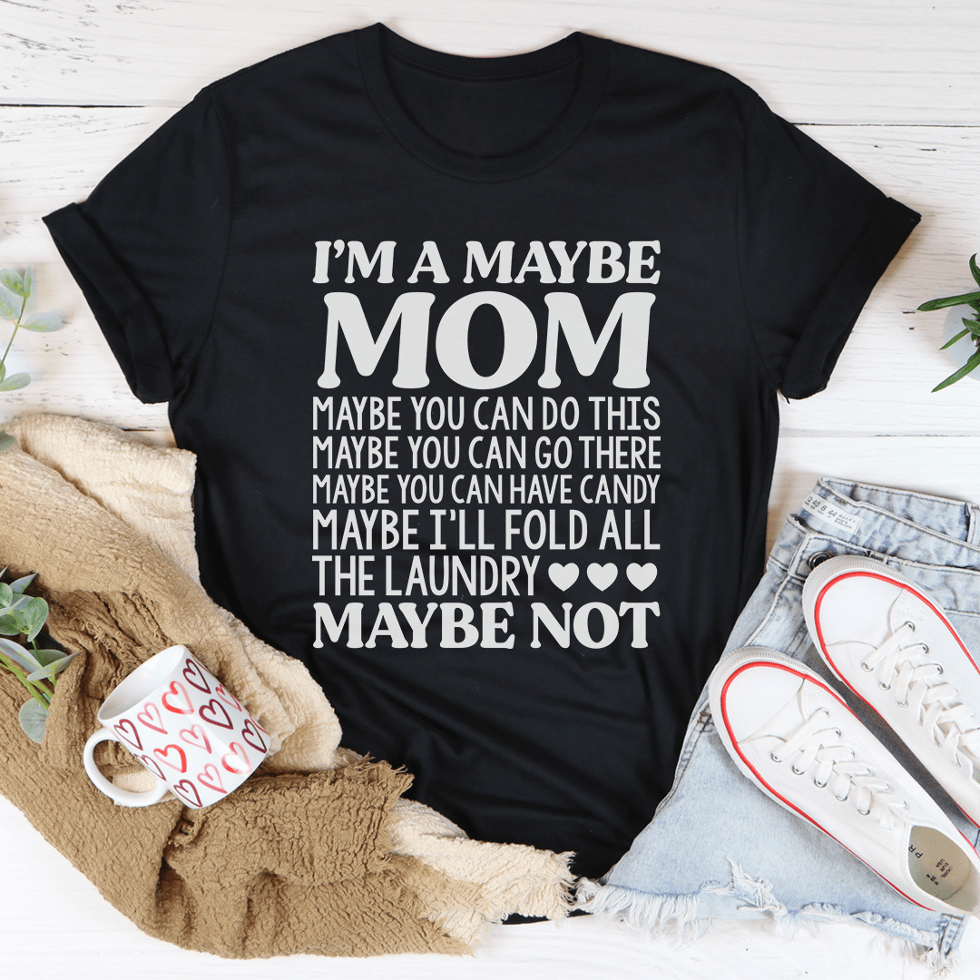 PresentsPrints, I'm Maybe Mom Happy Mother's Day, Mom T-shirt