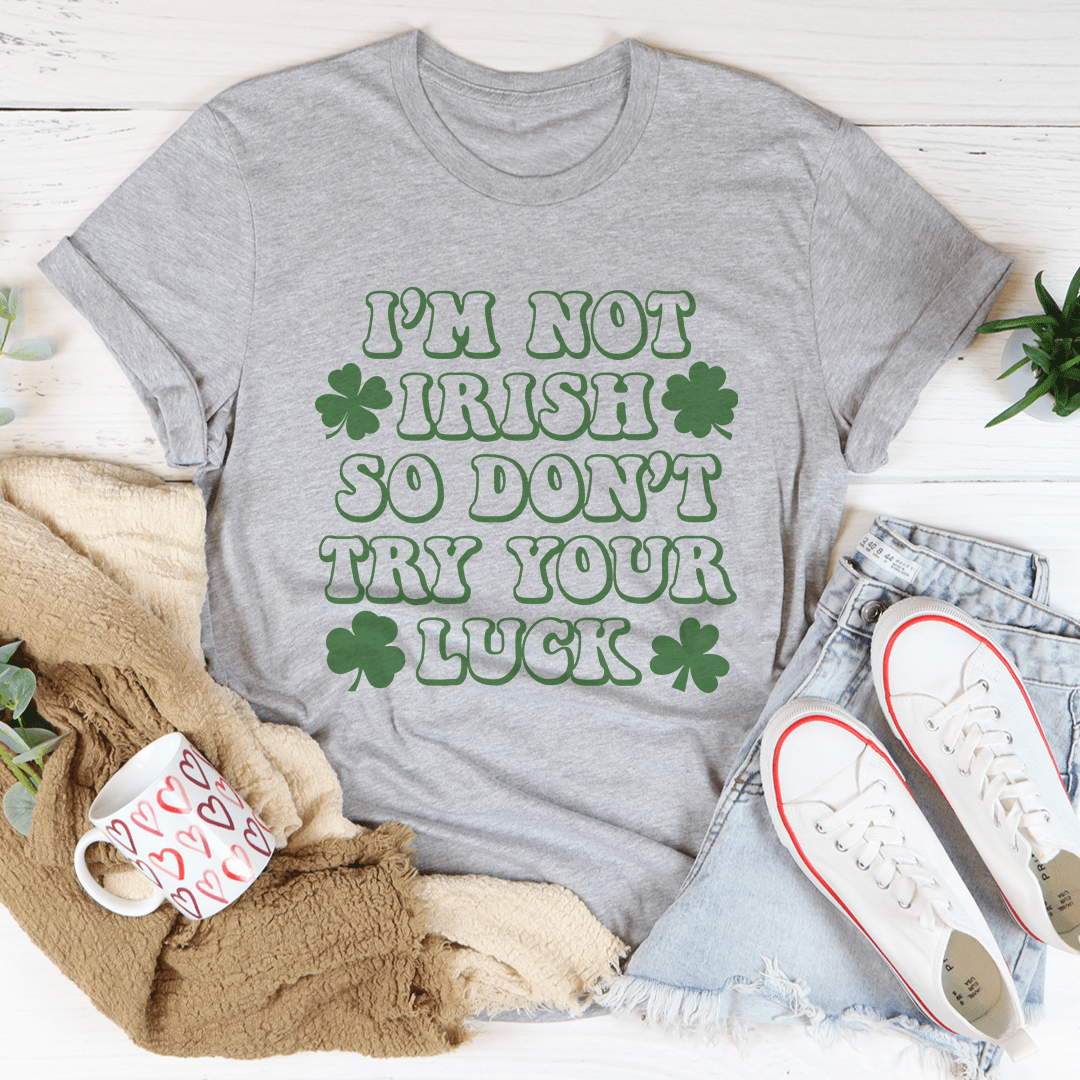 PresentsPrints, I'm Not Irish So Don't Try Your Luck St Patrick's Day, Irish T-Shirt