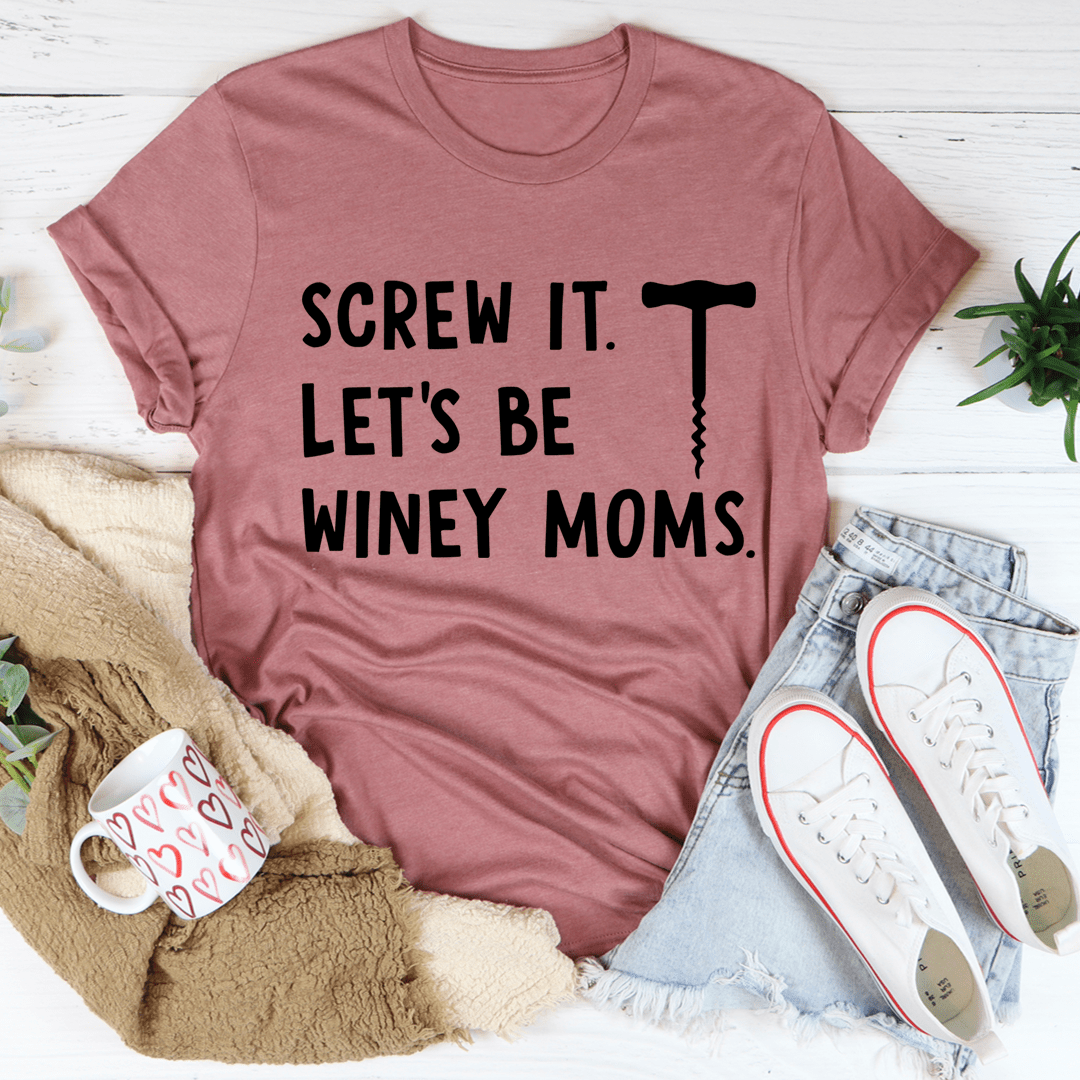 PresentsPrints, Screw It Let's Be Winey Moms Happy Mother's Day, Mom T-shirt
