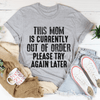 PresentsPrints, This Mom Is Currently Out Of Order Happy Mother&#39;s Day, Mom T-shirt