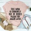 PresentsPrints, This Mom Is Currently Out Of Order Happy Mother&#39;s Day, Mom T-shirt