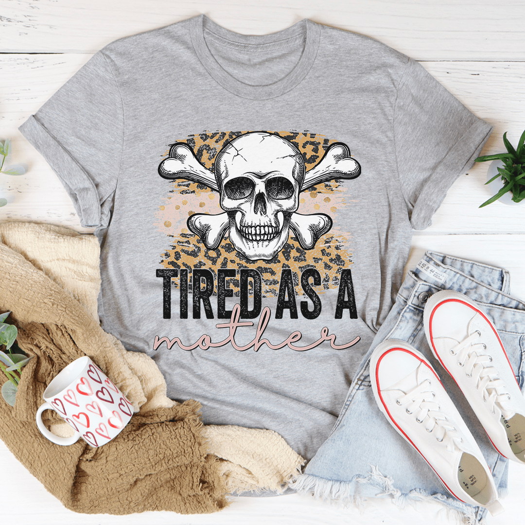PresentsPrints, Tired As A Mother Leopard Skull Happy Mother's Day, Mom T-shirt